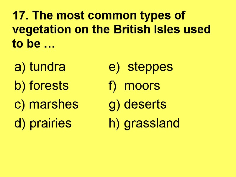 17. The most common types of vegetation on the British Isles used to be